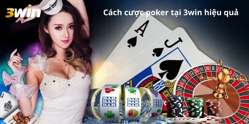 Cách cược poker tại 3win hiệu quả