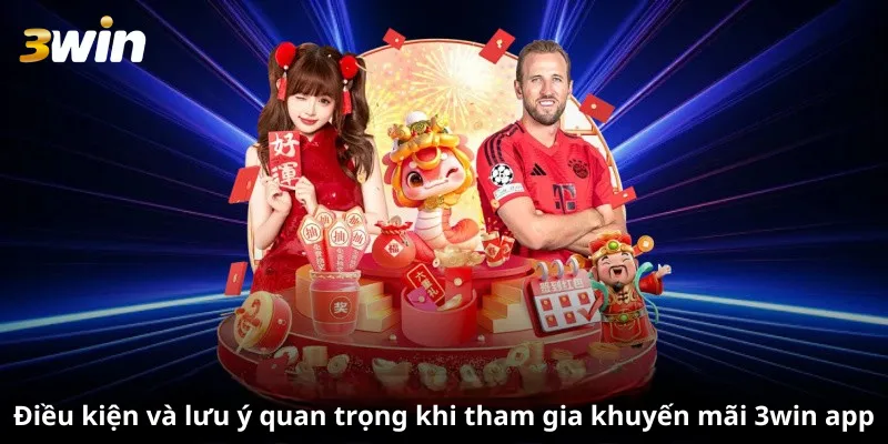 Điều kiện và lưu ý quan trọng khi tham gia khuyến mãi 3win app