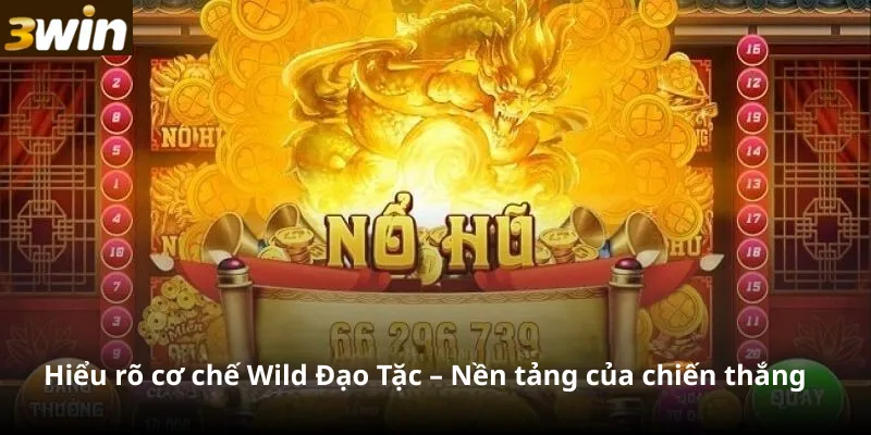 Hiểu rõ cơ chế Wild Đạo Tặc – Nền tảng của chiến thắng