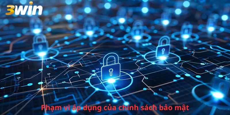 Phạm vi áp dụng của chính sách bảo mật